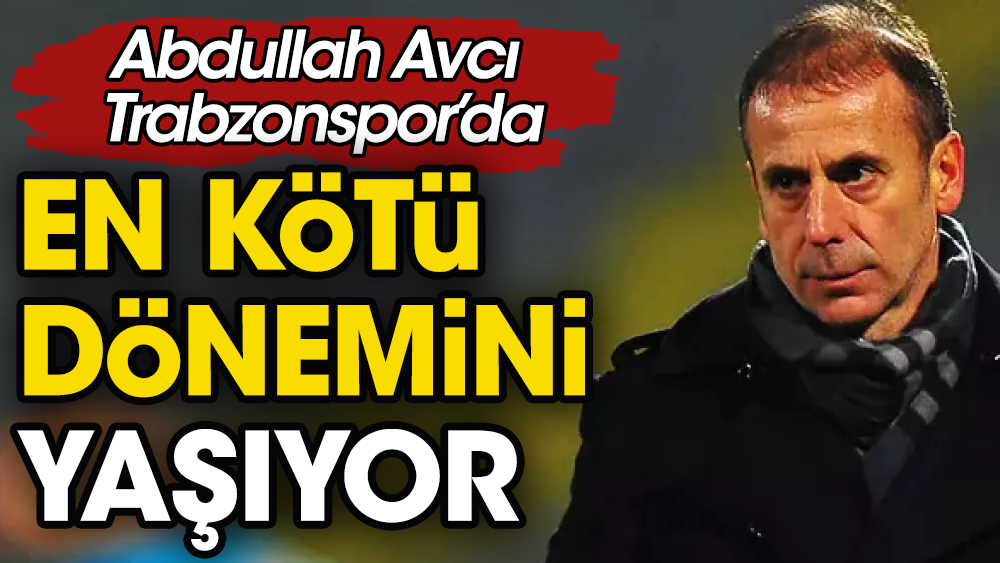 Trabzonspor'da Abdullah Avcı'nın en kötü sezonu