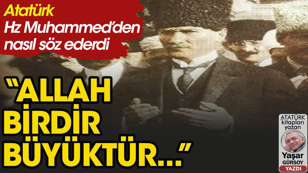 Atatürk Hz. Muhammed’den nasıl söz ederdi?