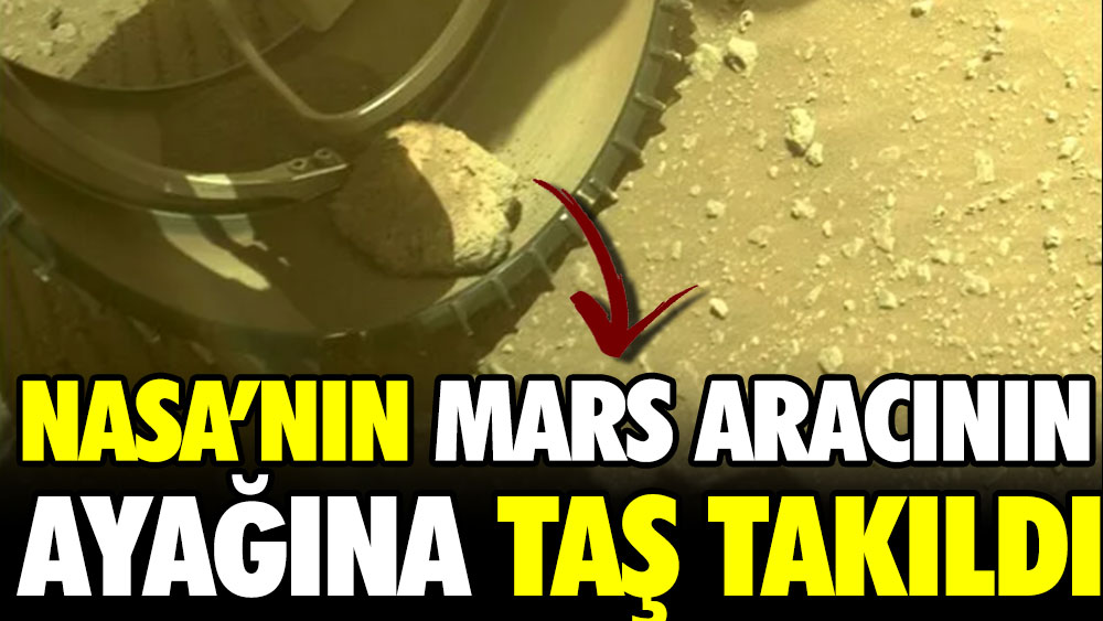 NASA’nın Mars aracının ayağına taş takıldı