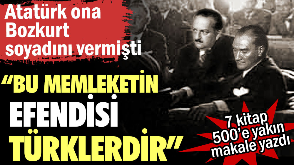 Atatürk ona Bozkurt soyadını vermişti: Bu memleketin efendisi Türklerdir