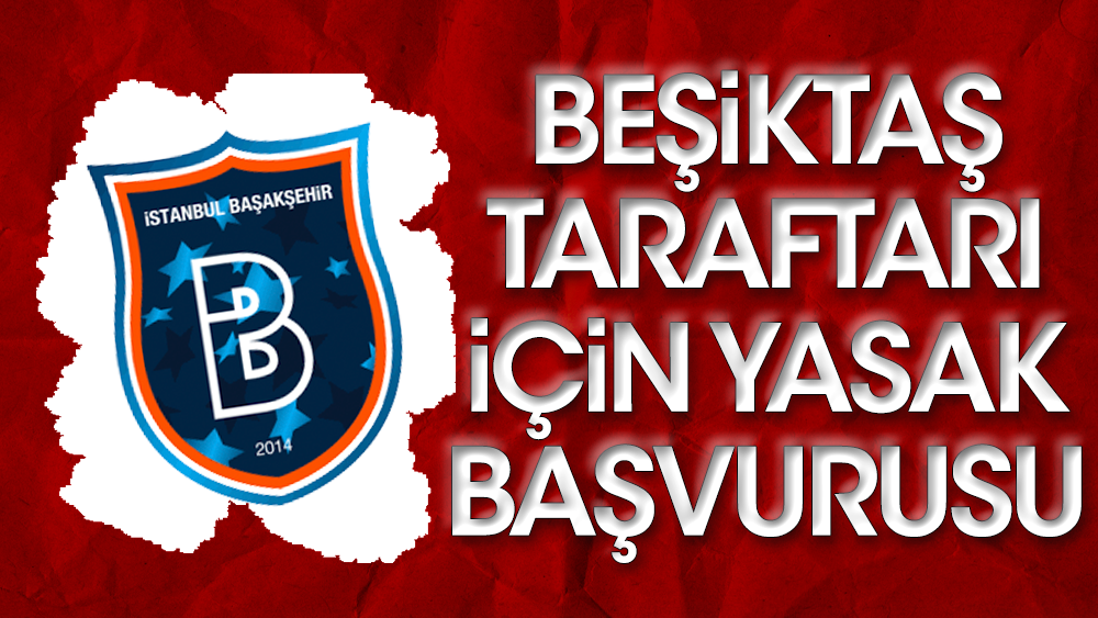 Başakşehir'den 'Hükümet istifa' önlemi: Beşiktaşlılar gelmesin