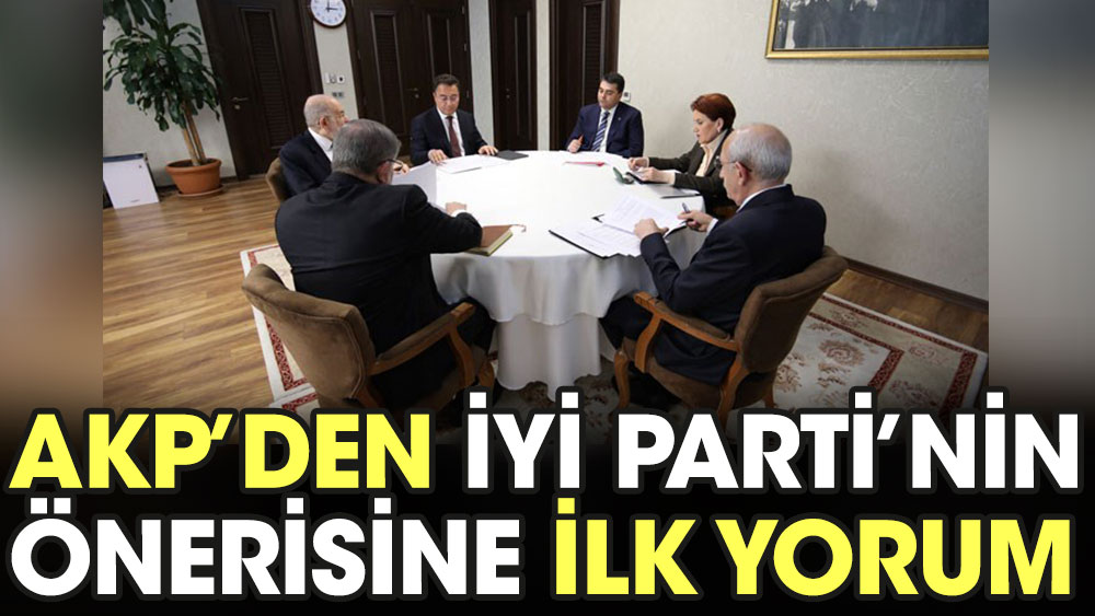 AKP'den İYİ Parti'nin teklifine ilk yorum