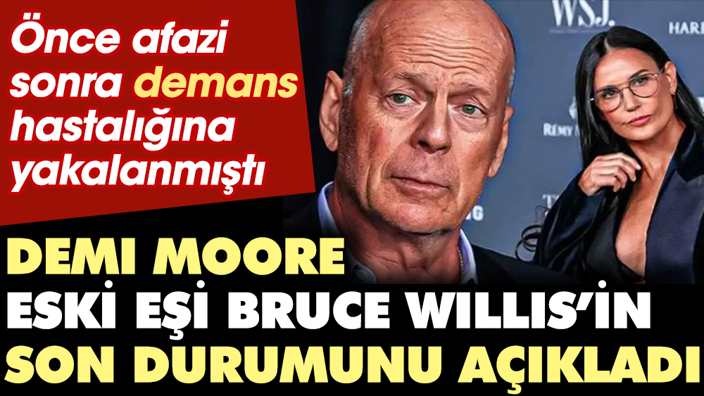 Demi Moore eski eşi Bruce Willis’in son durumunu açıkladı. Demans hastalığına yakalanmıştı