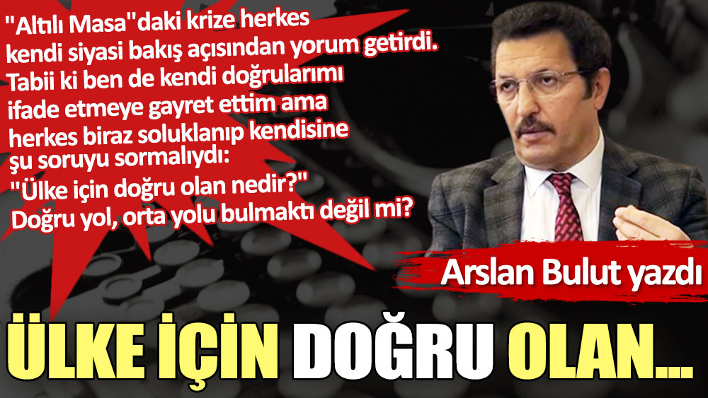 Ülke için doğru olan...