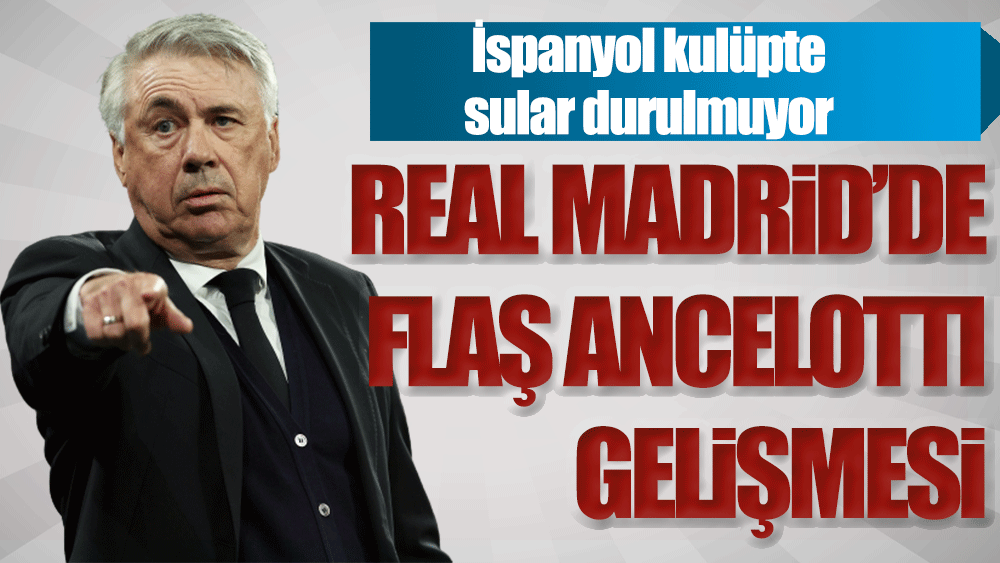 Real Madrid'de flaş Ancelotti gelişmesi