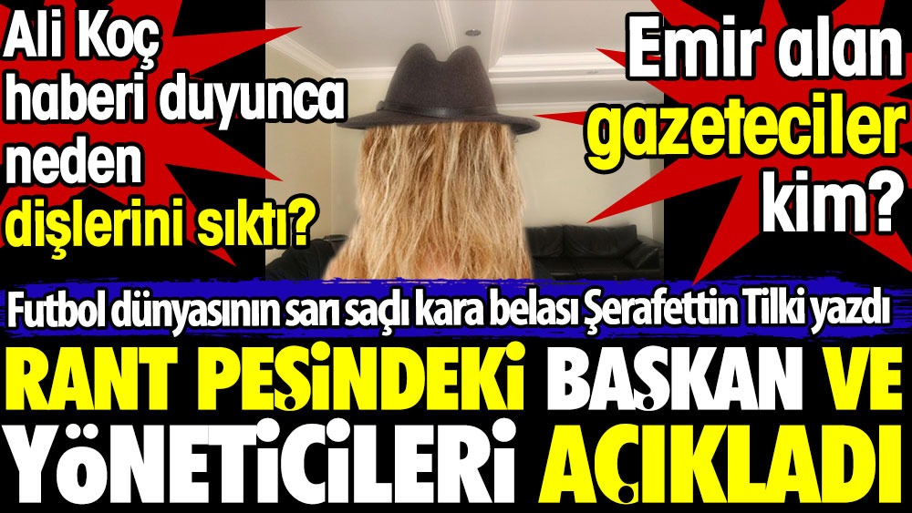 Ali Koç yasağının hangi kuruluşlara geldiğini açıkladı. Sarı saçlı kara bela Şerafettin Tilki emir alan gazetecileri yazdı