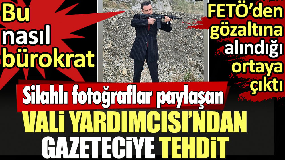 Silahlı fotoğraflar paylaşan Vali Yardımcısı'ndan gazeteciye tehdit. Bu nasıl bürokrat