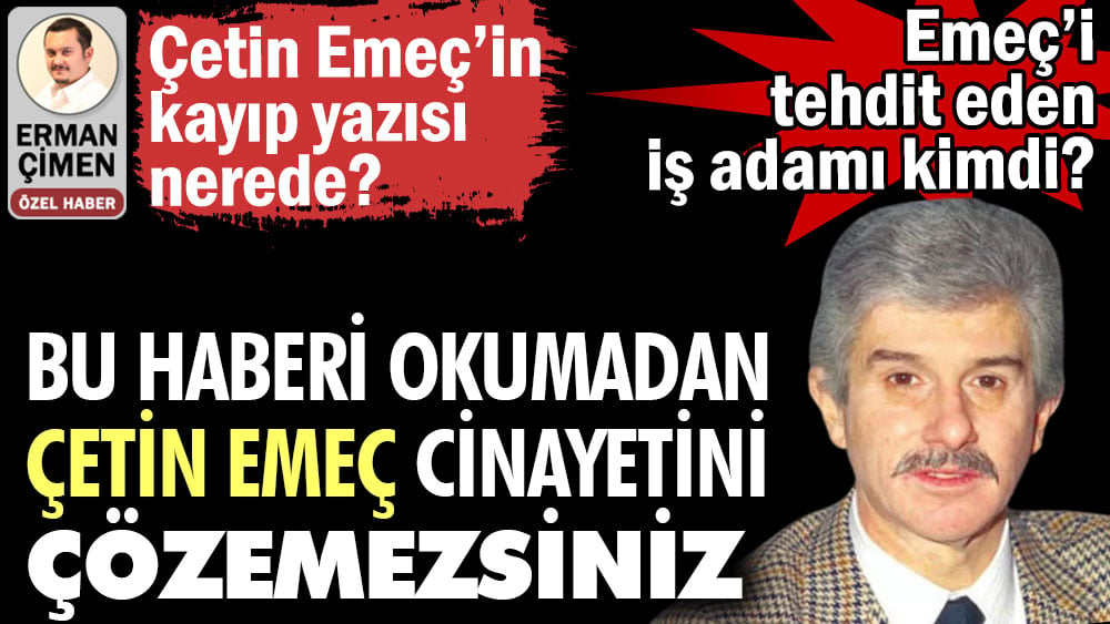 Gazeteci Çetin Emeç’in kayıp yazısı nerede? Bu haberi okumadan Çetin Emeç cinayetini çözemezsiniz