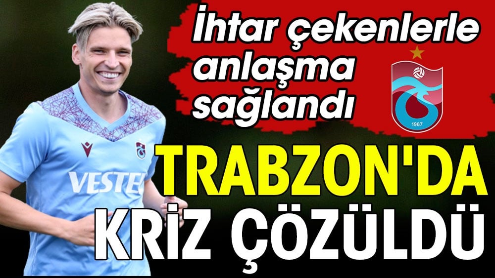 Trabzonspor'da kriz çözüldü. Anlaşma sağlandı