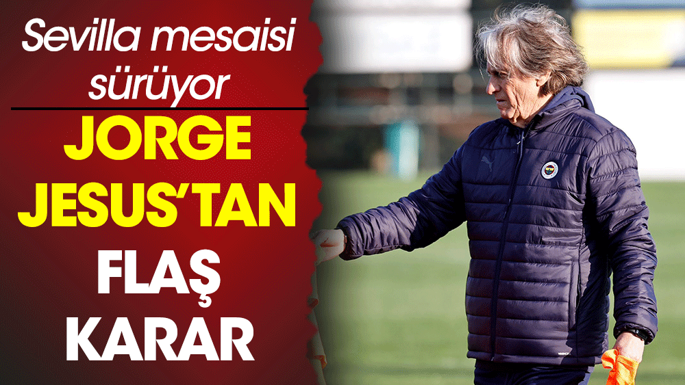 Jorge Jesus'tan flaş karar