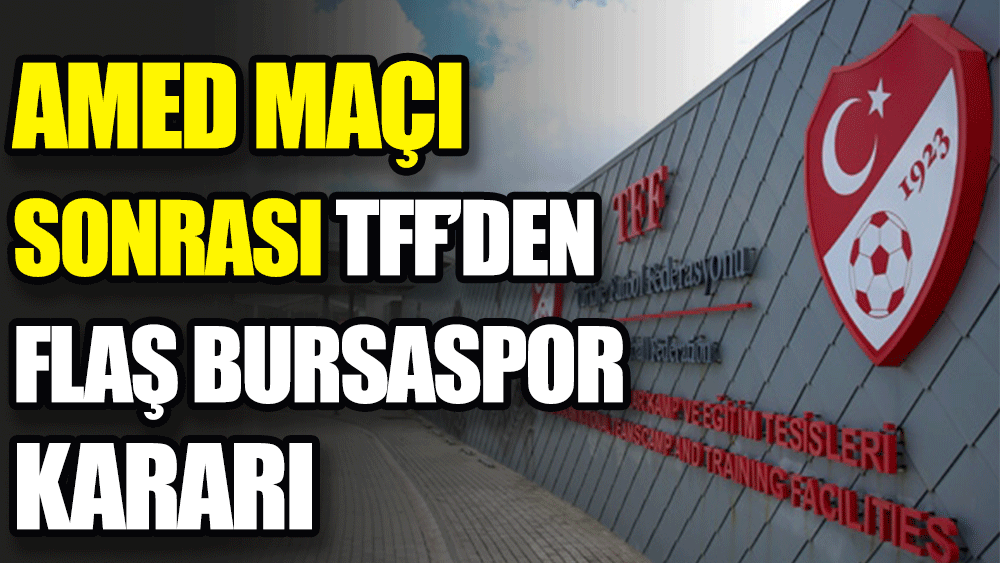 Amedspor maçı sonrası TFF'den flaş Bursaspor kararı