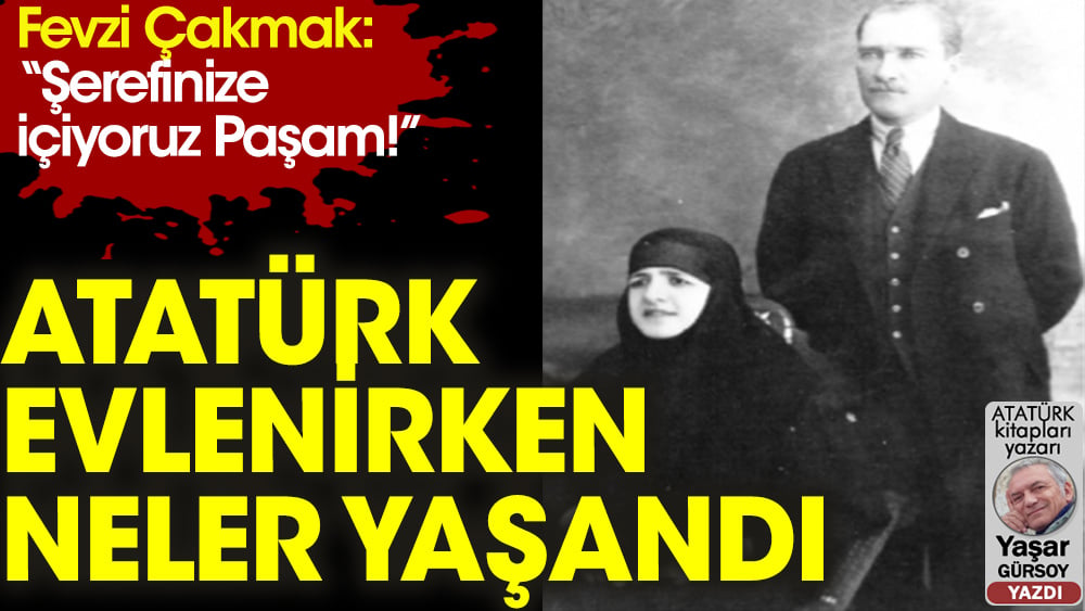 Atatürk, Latife Hanımla evlenirken neler yaşandı?
