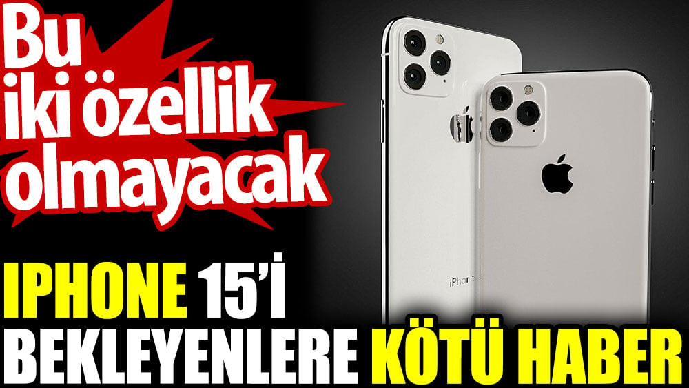 IPhone 15’i bekleyenlere kötü haber. İki özellik olmayacak