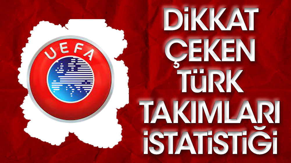 UEFA'da dikkat çeken Türk takımları istatistiği
