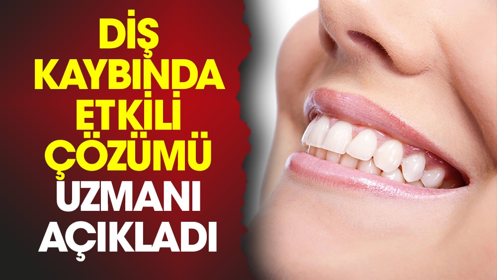 Diş kaybında etkili çözümü uzmanı açıkladı