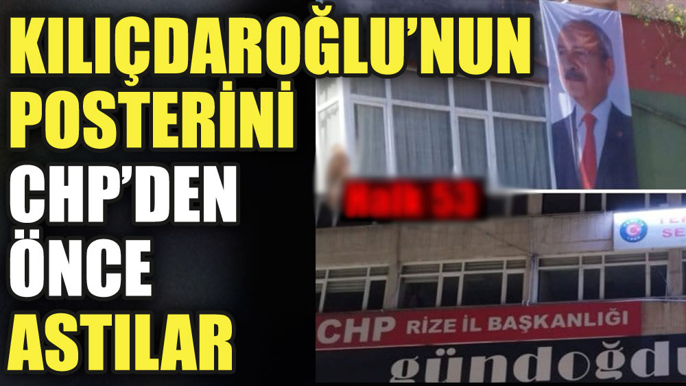 Kılıçdaroğlu'nun posterini CHP'den önce astılar