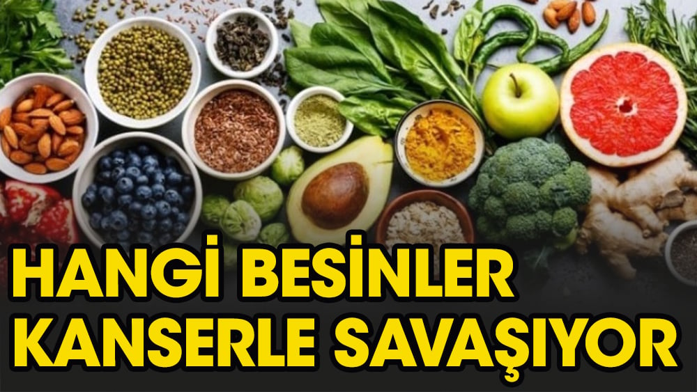 Bu besinler kanserle savaşıyor!