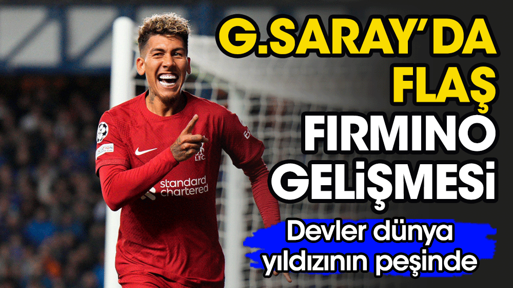 Galatasaray'da flaş Firmino gelişmesi. Dünya devlerini peşine taktı