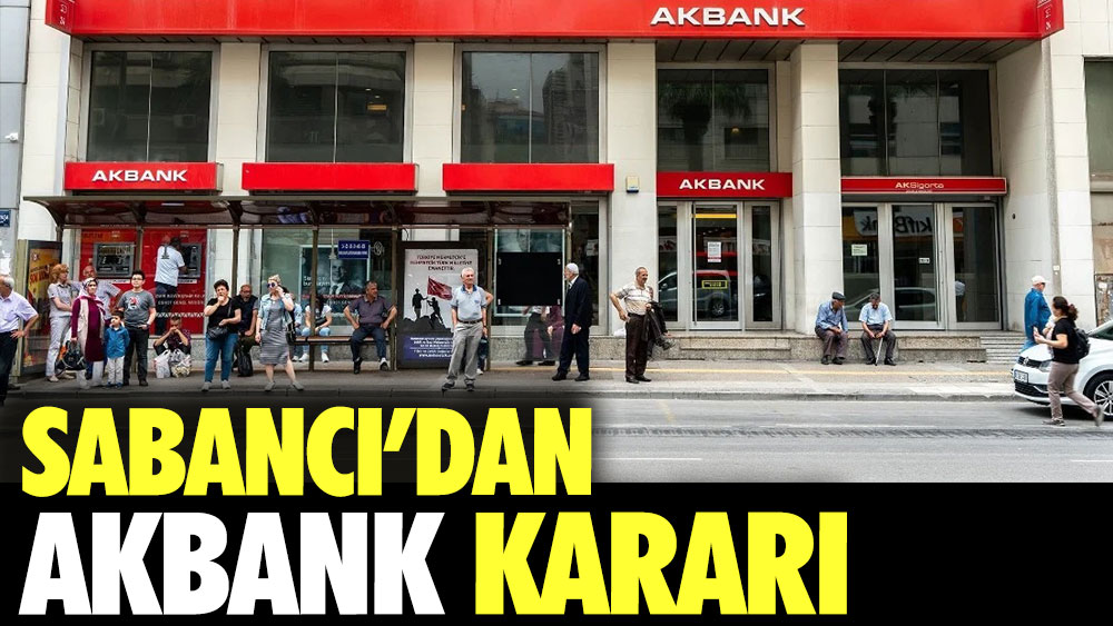 Sabancı'dan Akbank kararı