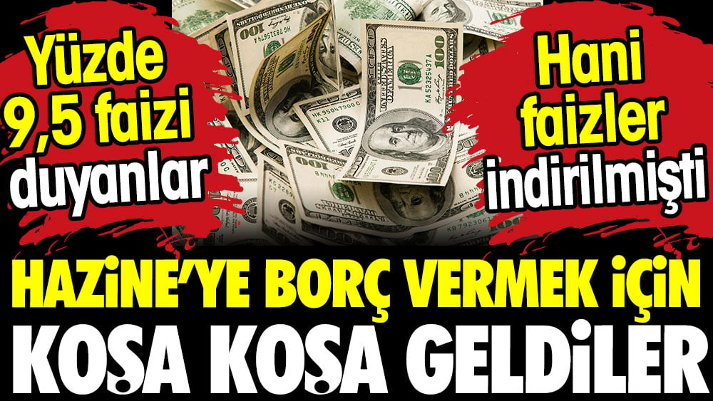 Hazine'ye borç vermek için koşa koşa geldiler