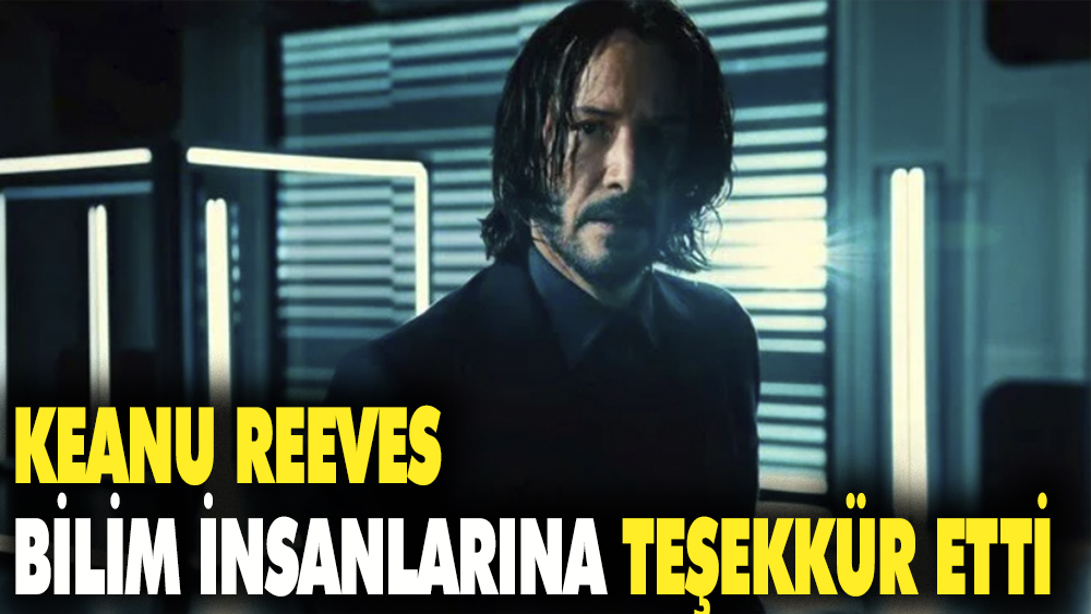 Aktör Keanu Reeves bilim insanlarına teşekkür etti