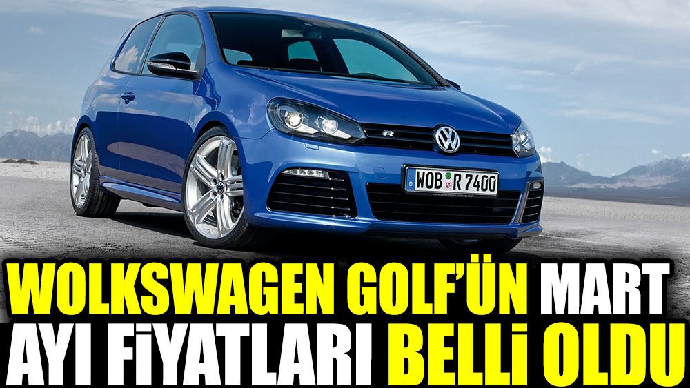 Wolkswagen Golf'ün Mart ayı fiyatları belli oldu