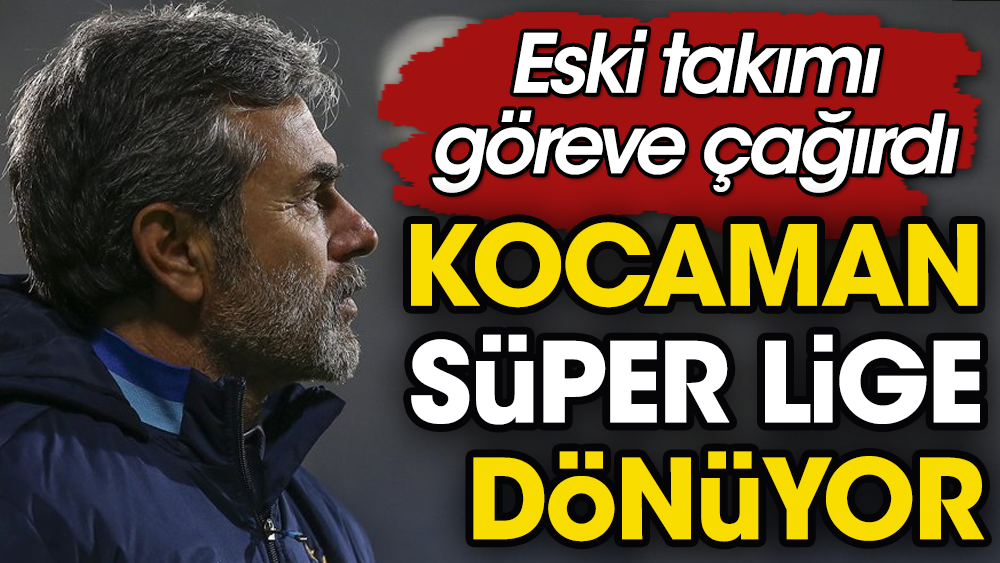 Aykut Kocaman Süper Lig'e geri dönüyor. Eski takımı çağırdı