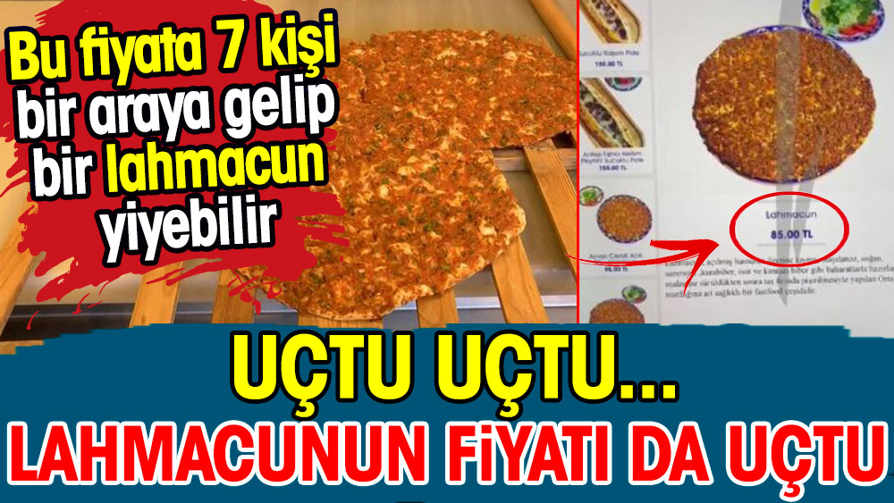 Uçtu uçtu...Lahmacun fiyatları uçtu