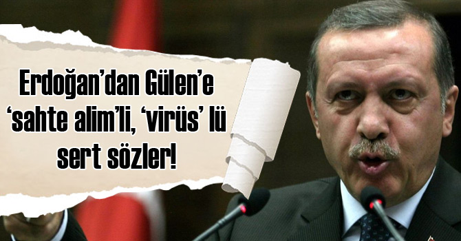 Erdoğan’dan Gülen’e “sahte alim”li, “virüs” lü sert sözler!
