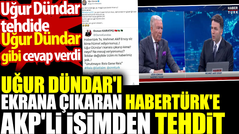 Uğur Dündar'ı ekrana çıkaran Habertürk'e AKP'li isimden tehdit. Uğur Dündar tehdide Uğur Dündar gibi cevap verdi