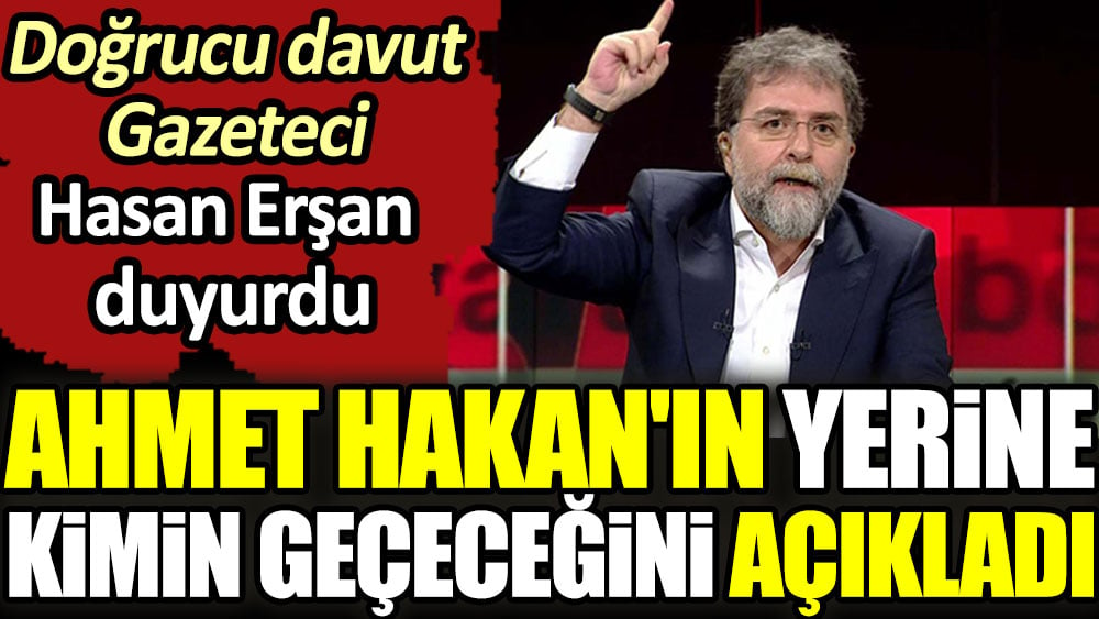 Ahmet Hakan'ın yerine kimin geçeceğini açıkladı. Doğrucu Davut Gazeteci Hasan Erşan duyurdu