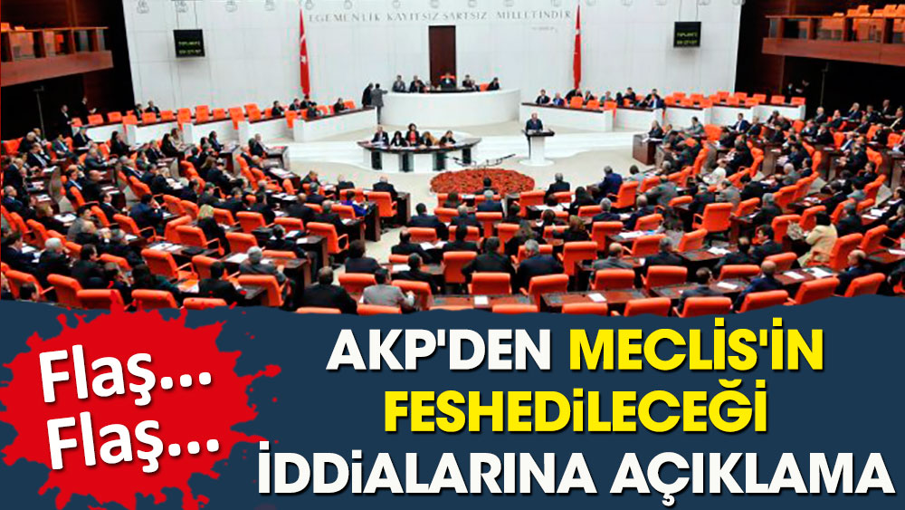 AKP'den Meclis'in feshedileceği iddialarına flaş açıklama