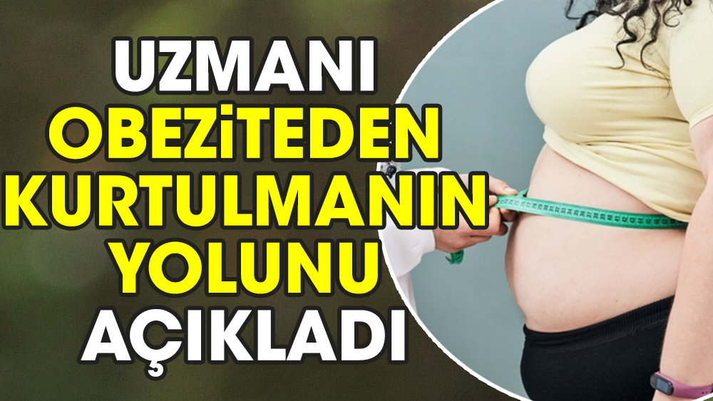 Uzmanı obeziteden kurtulmanın yolunu açıkladı