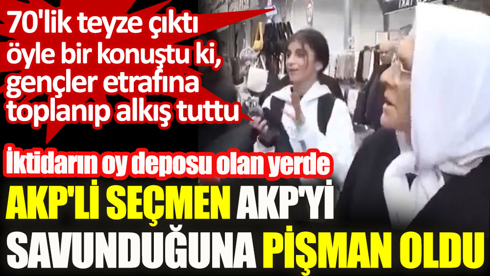 İktidarın oy deposu olan yerde AKP'li seçmen AKP'yi savunduğuna pişman oldu