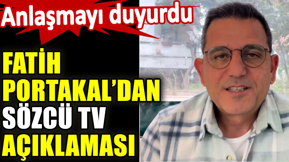 Fatih Portakal'dan Sözcü TV açıklaması. Anlaşmayı duyurdu
