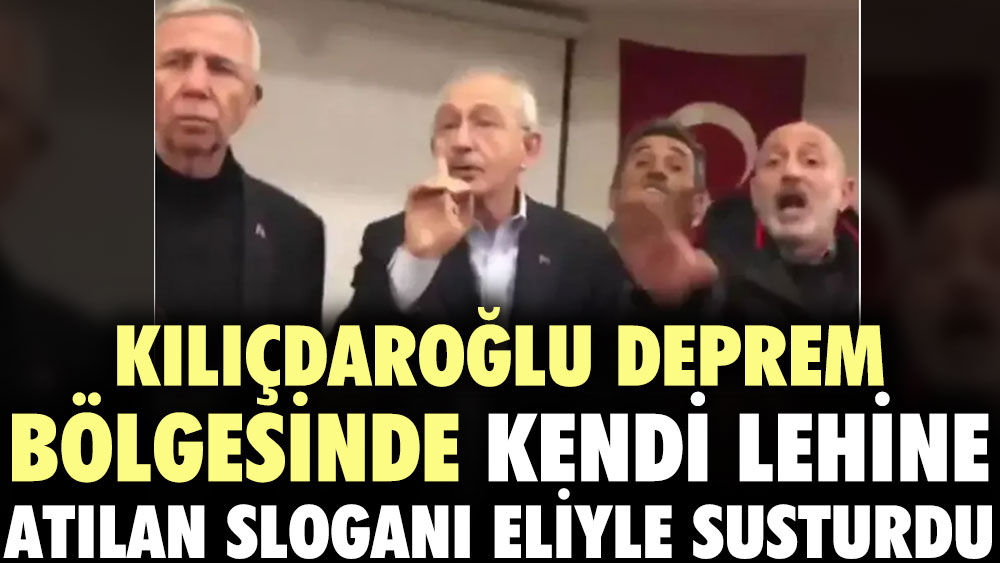 Kılıçdaroğlu deprem bölgesinde kendi lehine atılan sloganı eliyle susturdu
