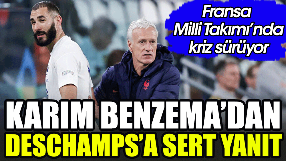Karim Benzema'dan Didier Deschamps'a sert yanıt