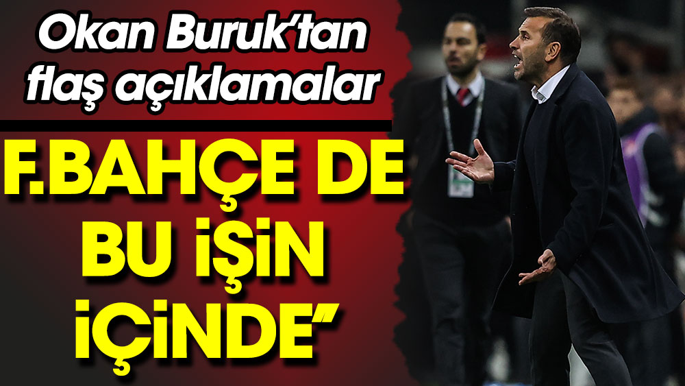 Okan Buruk: Fenerbahçe de bu işin içinde