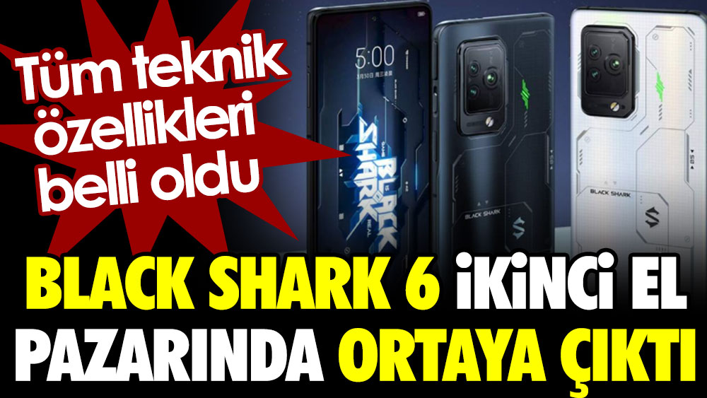 Black Shark 6 ikinci el pazarında ortaya çıktı. Tüm teknik özellikleri belli oldu