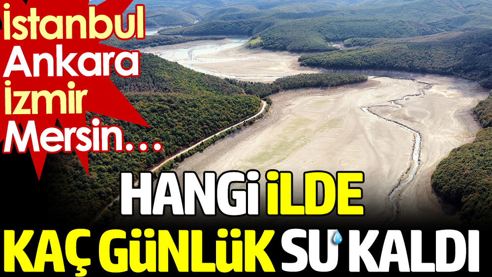 Hangi ilde kaç günlük su kaldı? İşte İstanbul, Ankara, İzmir ve Mersin barajlarının doluluk oranı