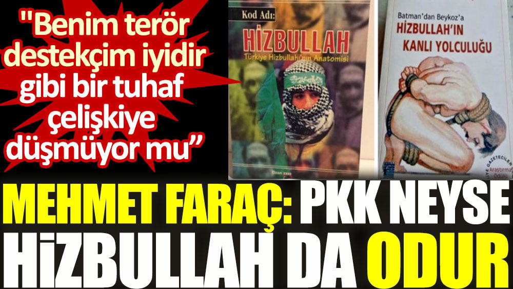 Mehmet Faraç: PKK neyse Hizbullah da odur
