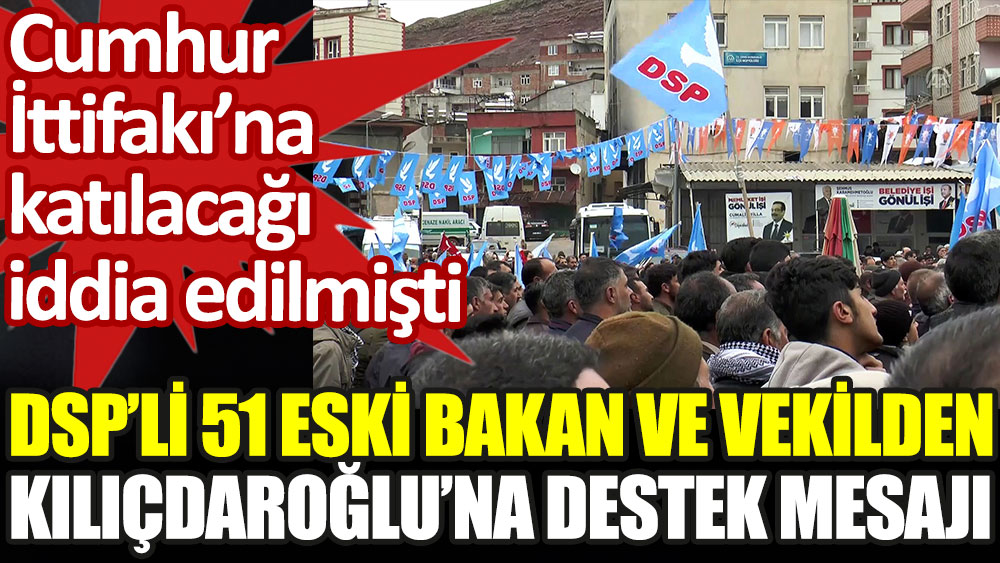 DSP'li 51 eski bakan ve vekilden Kılıçdaroğlu'na destek açıklaması. Cumhur İttifakı'na katılacakları iddia edilmişti