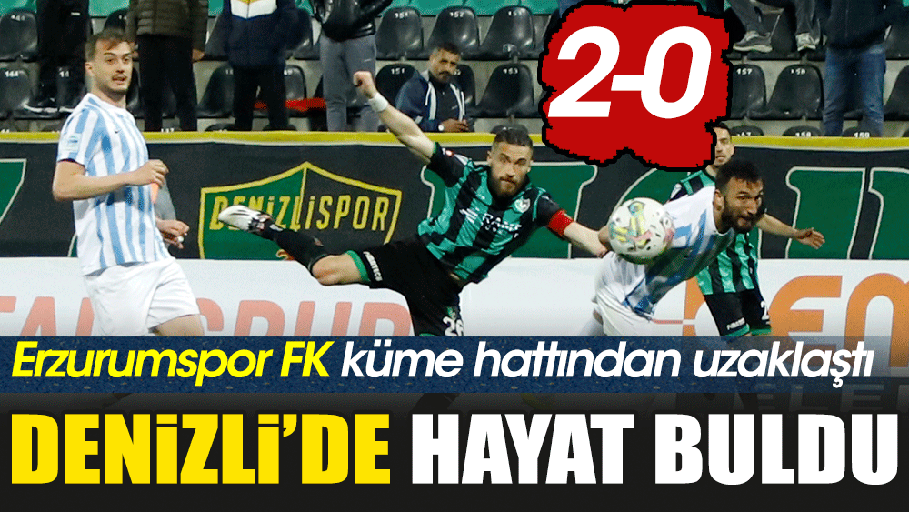 Erzurumspor FK Denizlispor karşısında hayat buldu