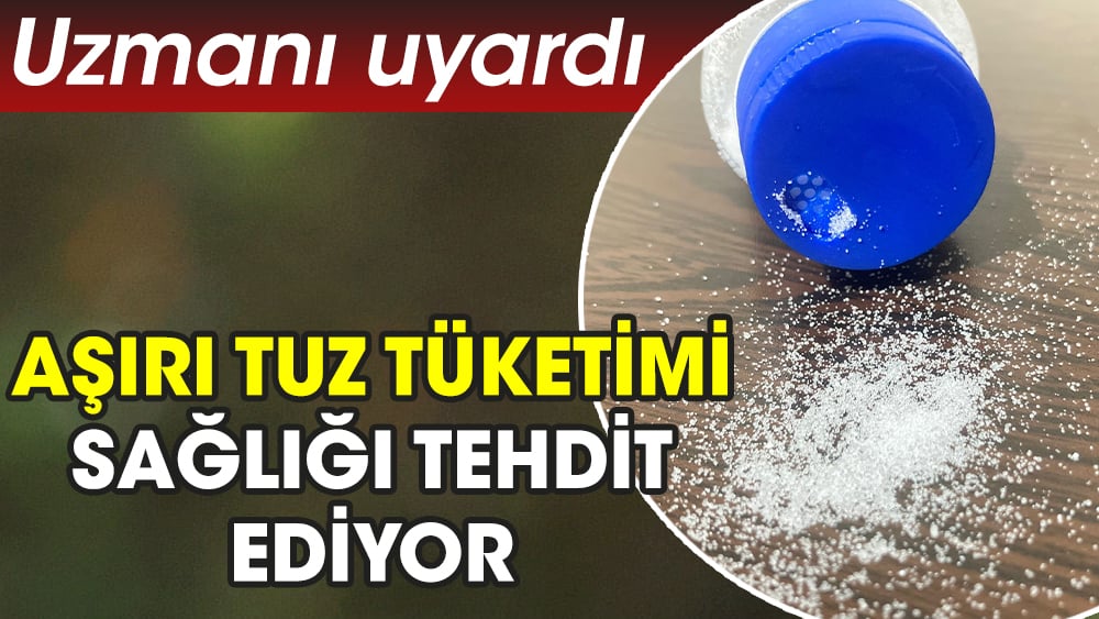 Uzmanı uyardı. Aşırı tuz tüketimi sağlığı tehdit ediyor