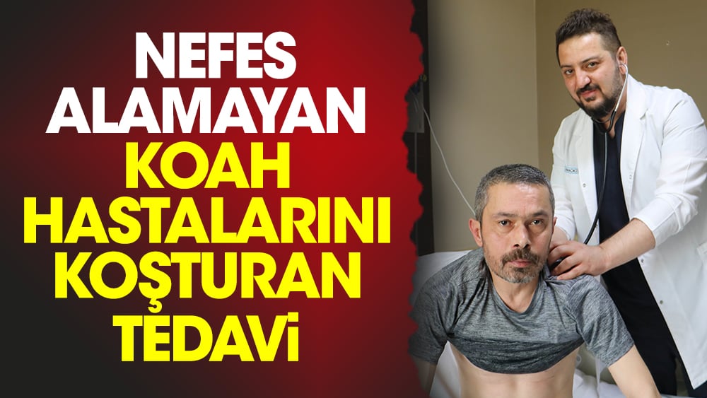  Nefes alamayan KOAH hastalarını koşturan tedavi