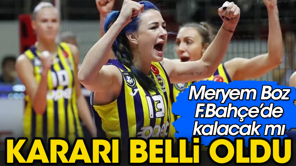 Fenerbahçe Opet'in Meryem Boz kararı belli oldu. Sezon sonunda...