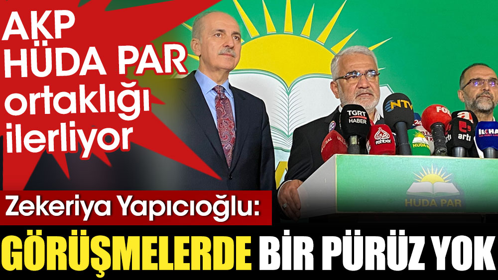 AKP - HÜDA PAR ortaklığı ilerliyor. "Görüşmelerde bir pürüz yok"