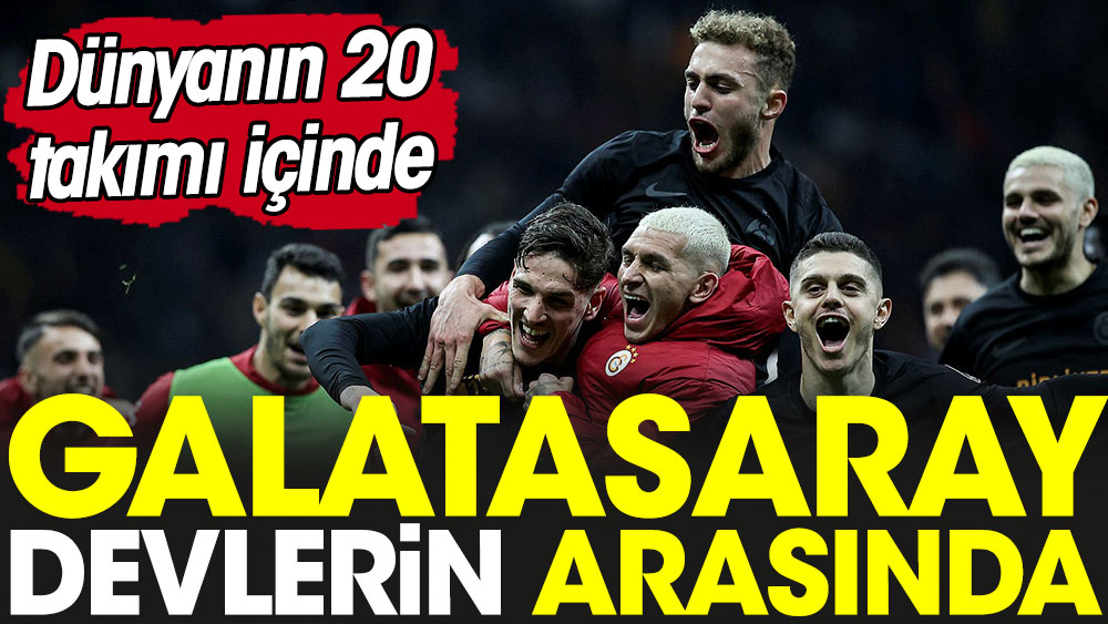 Galatasaray dünyada 20 takım arasına girdi