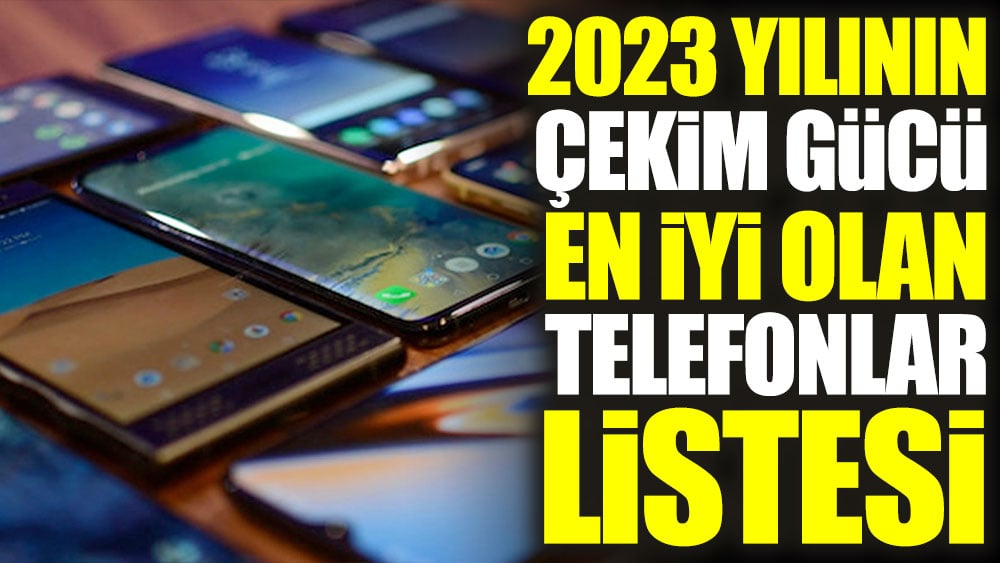 2023 yılının şebeke çekim gücü en iyi olan telefonlar listesi