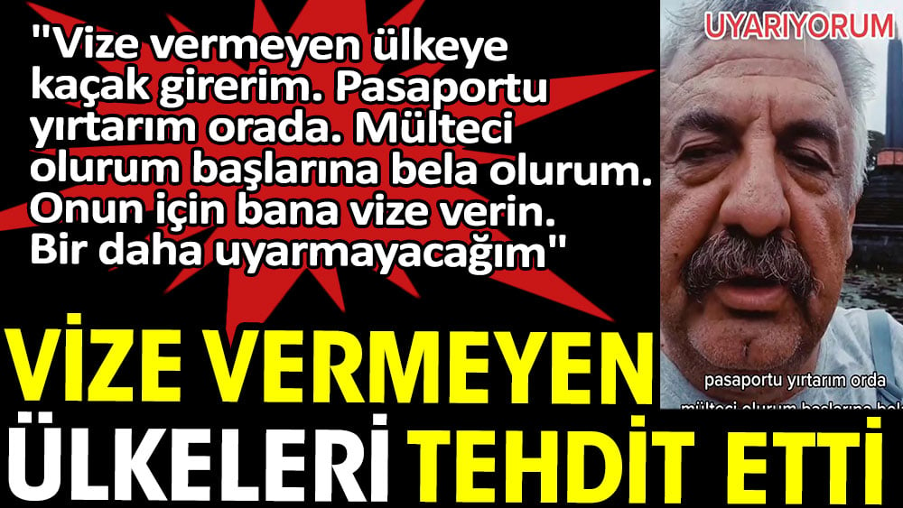 Vize vermeyen ülkeleri tehdit etti: Mülteci olurum başlarına bela olurum